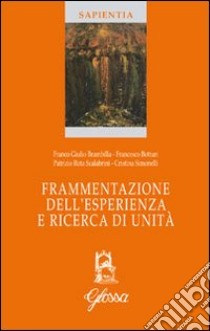 Frammentazione dell'esperienza e ricerca di unità libro di Simonelli Cristina; Botturi Francesco; Rota Scalabrini Patrizio