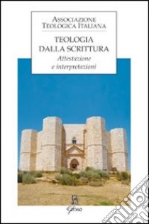 Teologia dalla scrittura. Attestazione e interpretazioni libro di Di Pilato V. (cur.); Vergottini M. (cur.)