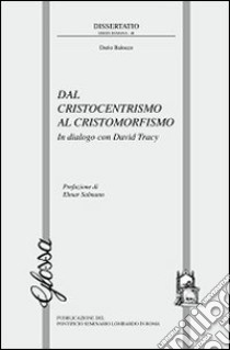 Dal cristocentrismo al cristomorfismo. In dialogo con David Tracy libro di Balocco Dario