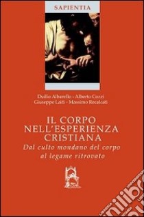 Il corpo nell'esperienza cristiana libro