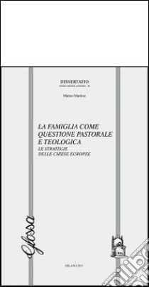 La famiglia come questione pastorale e teologica. Le strategie delle chiese europee libro di Martino Matteo