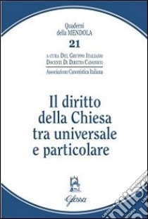 Il diritto della Chiesa tra universale e particolare libro di Associazione canonistica italiana (cur.)