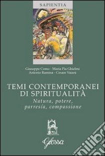 Temi contemporanei di spiritualità. Natura, potere, parresía, compassione libro di Como Giuseppe; Ghielmi Maria Pia; Ramina Antonio