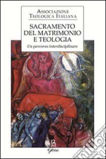 Sacramento del matrimonio e teologia. Un percorso interdisciplinare libro di Mauro V. (cur.)