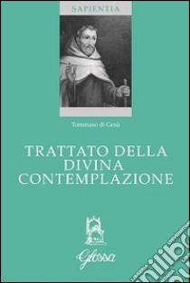 Trattato della contemplazione divina libro di Tommaso di Gesù; Zambruno E. (cur.); Zambruno E. (cur.)