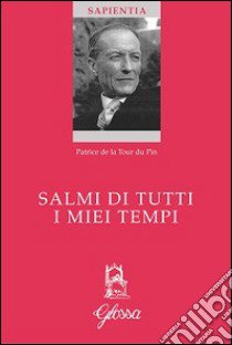 Salmi di tutti i miei tempi libro di La Tour du Pin Patrice de