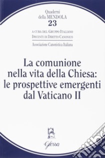 La comunione nella vita della Chiesa: le prospettive emergenti dal Vaticano II libro di Gruppo italiano docenti di diritto canonico (cur.)