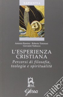 L'esperienza cristiana. Percorsi di filosofia, teologia e spiritualità libro di Ramina Antonio; Tommasi Roberto; Trabucco Giovanni