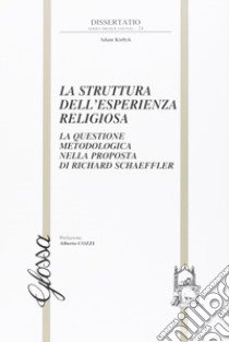 La struttura dell'esperienza religiosa. La questione metodologica nella proposta di Richard Schaeffler libro di Kieltik Adam