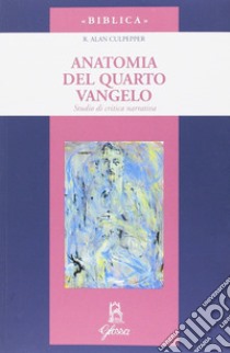 Anatomia del quarto vangelo. Studio di critica narrativa libro di Culpepper R. Alan