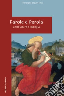 Parole e parola. Letteratura e teologia libro di Sequeri P. (cur.)