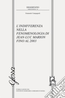 L'indifferenza nella fenomenologia di Jean-Luc Marion fino al 2003 libro di Campagnoli Emanuele