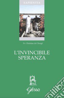 L'invincibile speranza libro di Chergé Christian de