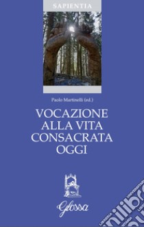 Vocazione alla vita consacrata oggi. Teologia, spiritualità, pastorale libro di Martinelli P. (cur.)