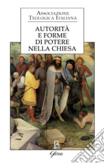 Autorità e forme di potere nella Chiesa libro di Associazione teologica italiana (cur.)