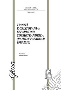 Trinità e Cristofania: un'armonia cosmoteandrica (Raimon Panikkar 1918-2010) libro di Monti Saulo