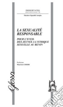 La sexualité responsable. Pour l'eveil des jeunes a l'ethique sexuelle au Benin libro di Ogoudélé Assogba Théodore