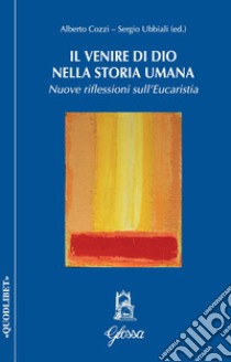 Il venire di Dio nella storia umana. Nuove riflessioni sull'Eucarestia libro di Cozzi A. (cur.); Ubbiali S. (cur.)