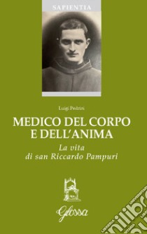 Medico del corpo e dell'anima. La vita di San Riccardo Pampuri libro di Pedrini Luigi