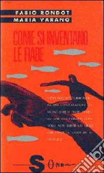 Come si inventano le fiabe. Manuale per educatori libro di Rondot Fabio; Varano Maria