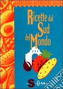 Ricette dal sud del mondo libro di Wells Troth; Martinelli E. (cur.)