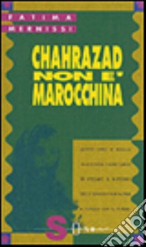 Chahrazad non è marocchina libro di Mernissi Fatema