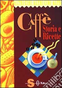 Caffè. Storia e ricette libro di Martinelli E. (cur.)