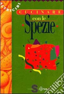 Cucinare con le spezie libro di Costanzo P. (cur.)