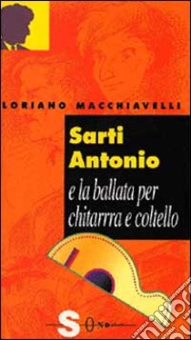 Sarti Antonio e la ballata per chitarra e coltello libro di Macchiavelli Loriano