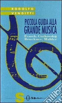 Piccola guida alla grande musica. Vol. 4: Franck, Ciaikowskij, Bruckner, Mahler libro di Venditti Rodolfo