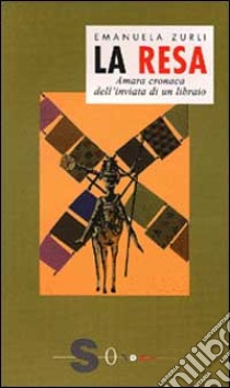 La resa. Amara cronaca dell'inviata di un libraio libro di Zurli Emanuela