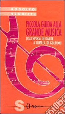 Piccola guida alla grande musica. Vol. 5: Dall'Epoca di Dante a quella di Goldoni libro di Venditti Rodolfo