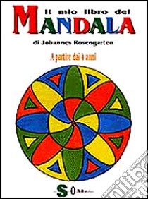 Il mio libro dei mandala. A partire dai 4 anni libro di Rosengarten Johannes