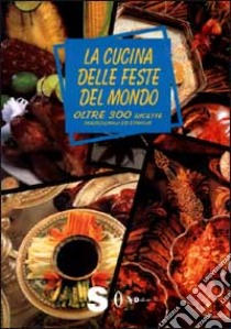 La cucina delle feste del mondo. Oltre trecento ricette, tradizionali ed etniche libro di Rundo Joan