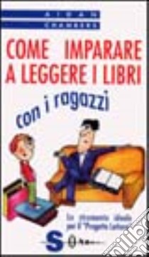 Come imparare a leggere i libri con i ragazzi libro di Chambers Aidan; Alignani M. P. (cur.)