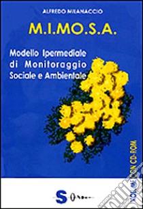 M.I.MO.S.A. modello ipermediale di monitoraggio sociale e ambientale. Con CD-ROM libro di Milanaccio Alfredo