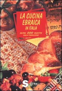 La cucina ebraica in Italia. Oltre 200 ricette dalla tradizione libro di Rundo Joan