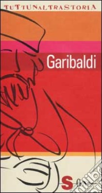 Garibaldi. L'italiano esemplare libro di Venturi Alfredo
