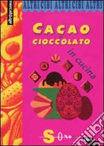 Cacao e cioccolato in cucina libro di Costanzo Paola; Giorda Erica