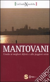 Mantovani. Guida ai migliori difetti e alle peggiori virtù libro di Roversi Paolo