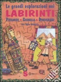 Le grandi esplorazioni nei labirinti. Piramidi, giungla, dinosauri libro di Matthies Don-Oliver