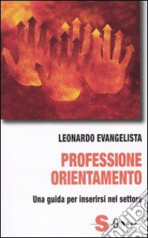 Professione orientamento. Una guida per inserirsi nel settore libro di Evangelista Leonardo