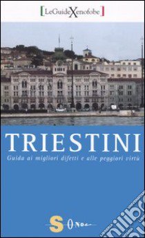 Triestini. Guida ai migliori difetti e alle peggiori virtù libro di Cosmetico Lucia; Mitri Claudia