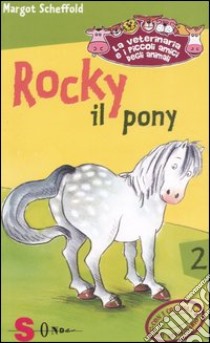 Rocky il pony. La veterinaria e i piccoli amici degli animali. Vol. 2 libro di Scheffold Margot