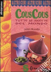 Couscous. Tutte le ricette del mondo libro di Rundo Joan