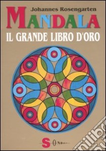 Mandala. Il grande libro d'oro. Ediz. illustrata libro di Rosengarten Johannes