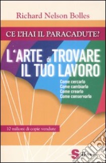 Ce l'hai il paracadute? L'arte di trovare il tuo lavoro libro di Bolles Richard Nelson