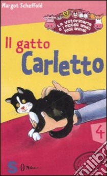 Il gatto Carletto. La veterinaria e i piccoli amici degli animali. Ediz. illustrata. Vol. 4 libro di Scheffold Margot