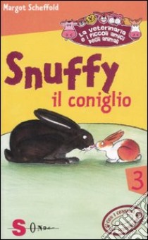 Snuffy il coniglio. La veterinaria e i piccoli amici degli animali. Ediz. illustrata. Vol. 3 libro di Scheffold Margot