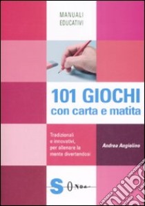 101 giochi con carta e matita. Tradizionali e innovativi, per allenare la mente divertendosi libro di Angiolino Andrea